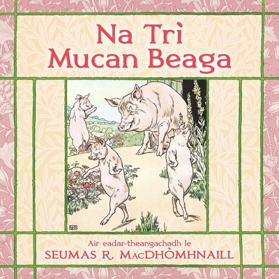 Na Trì Mucan Bheaga: The Three Little Pigs in Scottish Gaelic - Seumas R. Macdhòmhnaill