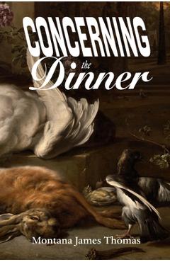 Poza produsului Concerning the Dinner - Montana James Thomas