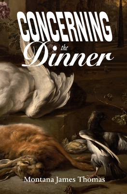 Concerning the Dinner - Montana James Thomas