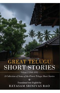 Poza produsului Great Telugu Short Stories Volume 2 (1948-1970) - A Collection of Some of the Finest Telugu Short Stories - Rayasam Srinivas Rao
