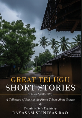 Great Telugu Short Stories Volume 2 (1948-1970) - A Collection of Some of the Finest Telugu Short Stories - Rayasam Srinivas Rao