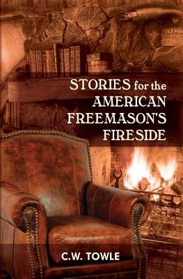 Stories for the American Freemason's Fireside - C. W. Towle