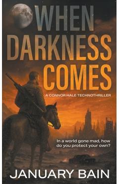 Poza produsului When Darkness Comes: A Post-Apocalyptic Survival Thriller - January Bain