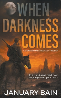 When Darkness Comes: A Post-Apocalyptic Survival Thriller - January Bain