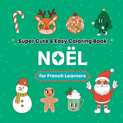 Super Cute & Easy Christmas Coloring Book for French Language Learners: Relaxing and Fun Coloring & Handwriting Activity Book for Adults, Teens, and K - Bora Media