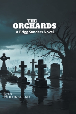 The Orchards: A Brigg Sanders Novel - Reed Hollinshead