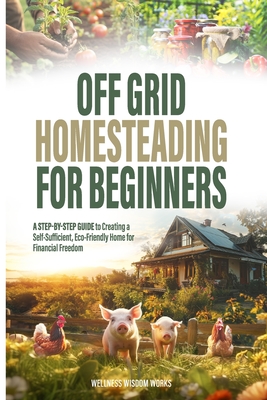 Off-Grid Homesteading for Beginners - Denise Jeanne Brege