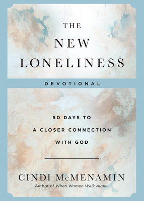 The New Loneliness Devotional: 50 Days to a Closer Connection with God - Cindi Mcmenamin