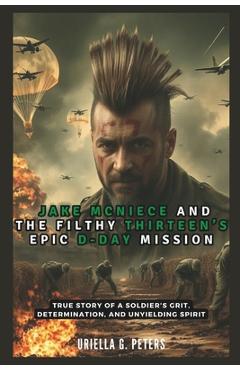 Coperta cărții 'Jake McNiece and the Filthy Thirteen's Epic D-Day Mission: Operation Chaos: True Story of a Soldier's Grit,'