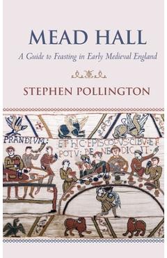 Poza produsului Mead Hall - A Guide to Feasting in Early Medieval England - Stephen Pollington