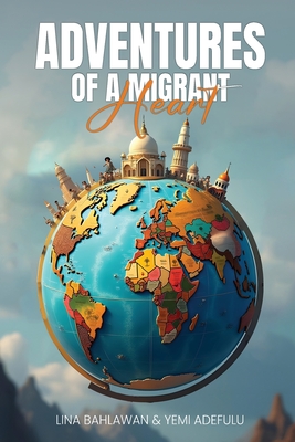 Adventures of a Migrant Heart - Yemi Adefulu