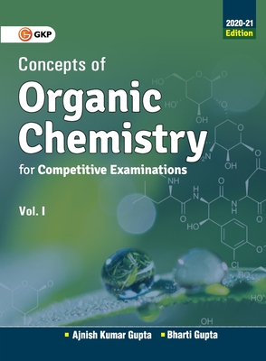 Concepts of Organic Chemistry for Competitive Examinations Vol. I 2020-21 - Ajnish Kumar Gupta