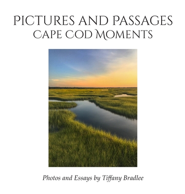 Pictures and Passages: Cape Cod Moments - Tiffany Bradlee