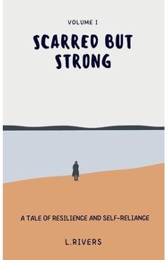 Coperta cărții 'Scarred but Strong: A Tale of Resilience and Self-Reliance - Luna Rivers'
