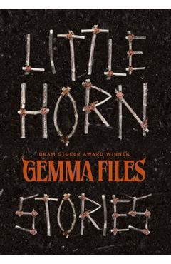Poza produsului Little Horn: Stories - Gemma Files