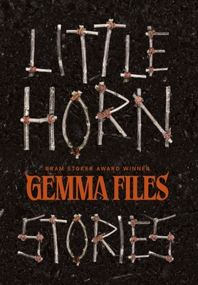 Little Horn: Stories - Gemma Files
