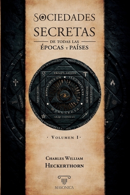 Sociedades secretas de todas las épocas y países: Volumen I - Charles William Heckerthorn