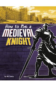 Poza produsului How to Be a Medieval Knight - Nel Yomtov