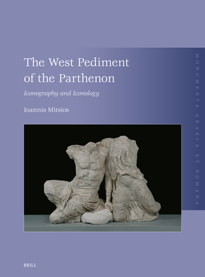 The West Pediment of the Parthenon: Iconography and Iconology - Ioannis Mitsios
