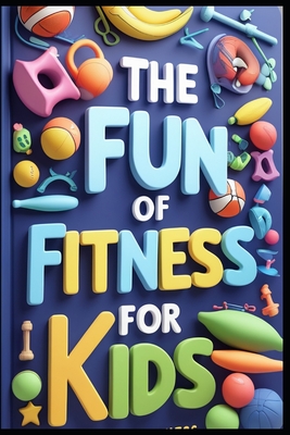 The Fun of Fitness for Kids - Saad Abdo