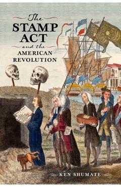 Poza produsului The Stamp ACT and the American Revolution - Ken Shumate