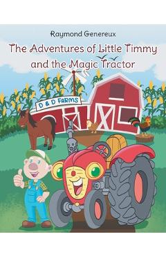 Poza produsului The Adventures of Little Timmy and the Magic Tractor - Raymond Genereux