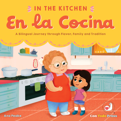 In the Kitchen, En La Cocina: A Bilingual Journey Through Flavor, Family and Tradition - Ana Peake