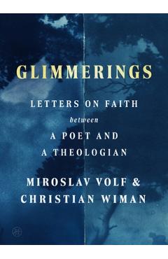 Poza produsului Glimmerings: Letters on Faith Between a Poet and a Theologian - Miroslav Volf