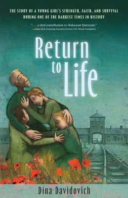 Return to Life: The Story of a Young Girl's Strength, Faith, and Survival During One of the Darkest Times in History - Dina Davidovich