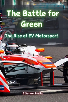 The Battle for Green: The Rise of EV Motorsport - Etienne Psaila