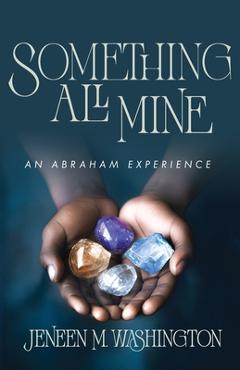 Coperta cărții 'Something All Mine: An Abraham Experience - Jeneen M. Washington'