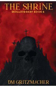 Coperta cărții 'The Shrine Skulldiggery Book 6 - Dm Gritzmacher'