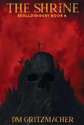 The Shrine Skulldiggery Book 6 - Dm Gritzmacher
