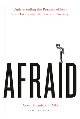 Afraid: Understanding the Purpose of Fear and Harnessing the Power of Anxiety - 