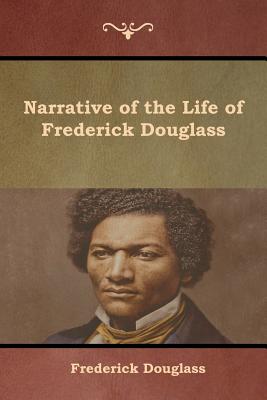 Narrative of the Life of Frederick Douglass - Frederick Douglass