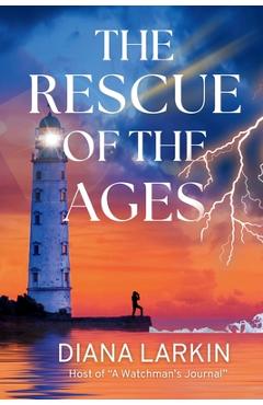 Coperta cărții 'The Rescue of the Ages: A Watchman's Journal - Diana Larkin'