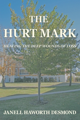 The Hurt Mark: Healing the Deep Wounds of Loss - Janell Haworth Desmond