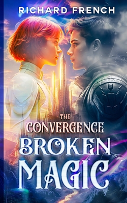 The Convergence: Broken Magic - Richard French