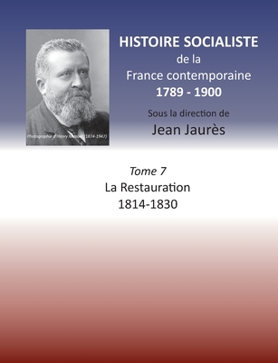 Histoire socialiste de la France Contemporaine: Tome VII: La Restauration 1814-1830 - Jean Jaures