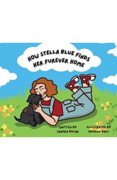 Poza produsului How Stella Blue Finds Her Furever Home - Sandra Bolan