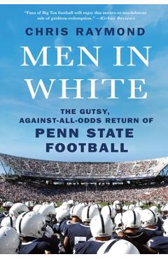 Coperta cărții 'Men in White: The Gutsy, Against-All-Odds Return of Penn State Football - Chris Raymond'
