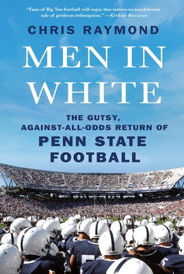 Men in White: The Gutsy, Against-All-Odds Return of Penn State Football - Chris Raymond