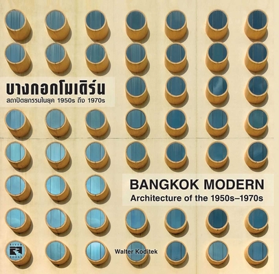 Bangkok Modern: Architecture of the 1950s - 1970s - Walter Koditek
