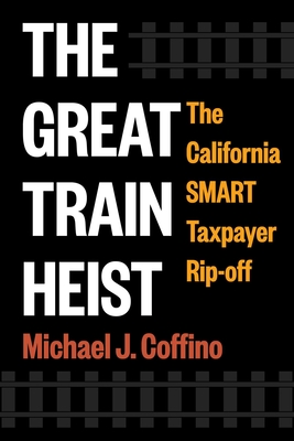 Coperta cărții 'The Great Train Heist: The California Smart Taxpayer Rip-Off - Michael J. Coffino'