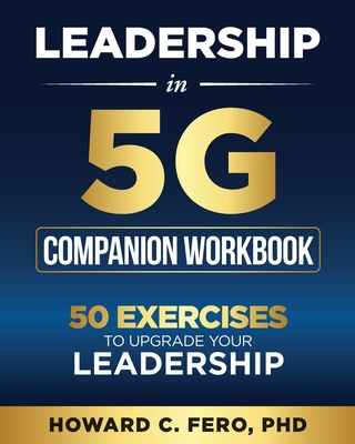 Leadership in 5G Companion Workbook: 50 Exercises to Upgrade your Leadership - Howard Fero