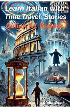 Coperta cărții 'Learn Italian with Time Travel Stories - Giulia West'