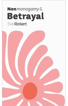 Coperta cărții 'Nonmonogamy and Betrayal: A More Than Two Essentials Guide - Eve Rickert'