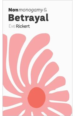Nonmonogamy and Betrayal: A More Than Two Essentials Guide - Eve Rickert