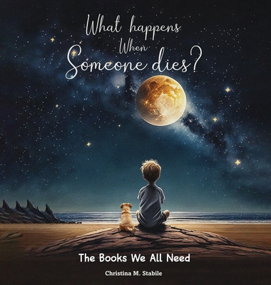 What Happens When Someone Dies?: The Books We ALL Need - Christina M. Stabile