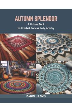 Coperta cărții 'Autumn Splendor: A Unique Book on Crochet Canvas Doily Artistry - Daniel J. Lewis'